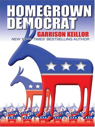 9780786270149: Homegrown Democrat: A Few Plain Thoughts From The Heart Of America (Thorndike Press Large Print Core Series)