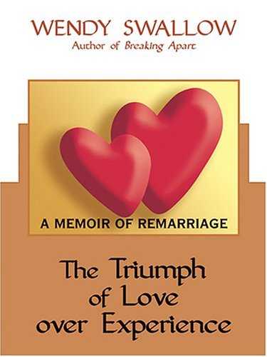 Stock image for The Triumph Of Love Over Experience: A Memoir Of Remarriage for sale by Brickyard Books