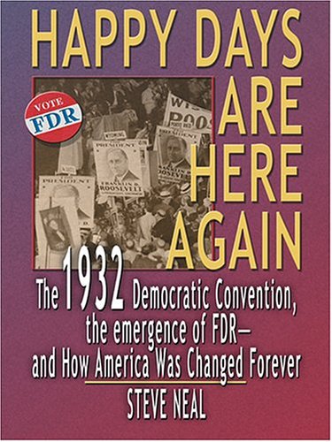 Stock image for Happy Days Are Here Again: The 1932 Democratic Convention, the Emergence of FDR - And How America Was Changed Forever for sale by ThriftBooks-Dallas