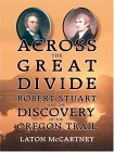 Stock image for Across The Great Divide: Robert Stuart and The Discovery Of The Oregon Trail for sale by Ergodebooks