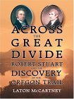 9780786270804: Across The Great Divide: Robert Stuart and The Discovery Of The Oregon Trail