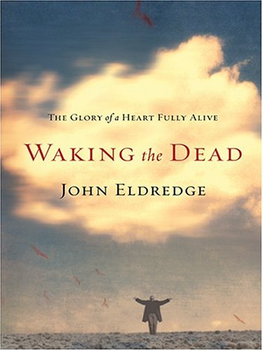 9780786270965: Waking The Dead: The Glory Of A Heart Fully Alive