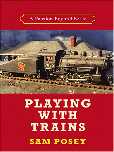 Stock image for Playing With Trains: A Passion Beyond Scale for sale by Cheryl's Books