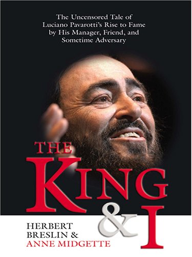 9780786271986: The King And I: The Uncensored Tale Of Luciano Pavarotti's Rise To Fame By His Manager, Friend, And Sometime Adversary (THORNDIKE PRESS LARGE PRINT NONFICTION SERIES)