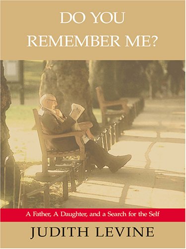 Do You Remember Me? A Father, a Daughter, and a Search For the Self (9780786272006) by Judith Levine