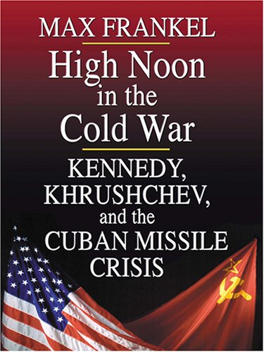 9780786273423: High Noon In The Cold War: Kennedy, Khrushchev, And The Cuban Missile Crisis (Thorndike Press Large Print American History Series)