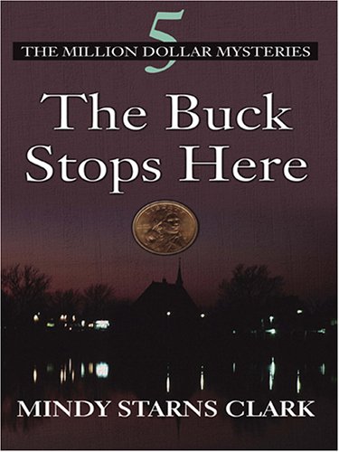 The Buck Stops Here (The Million Dollar Mysteries, Book 5) (9780786275038) by Mindy Starns Clark