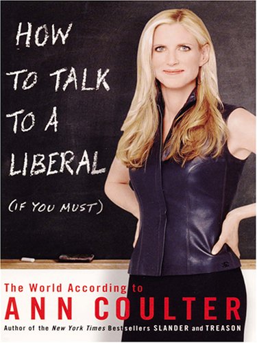 9780786275205: How To Talk To A Liberal ( If You Must): The World According To Ann Coulter (THORNDIKE PRESS LARGE PRINT NONFICTION SERIES)