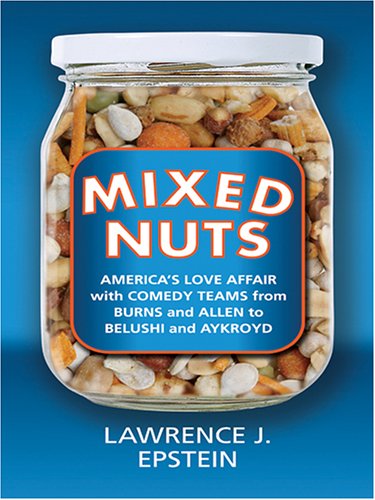 Beispielbild fr Mixed Nuts : America's Love Affair with Comedy Teams from Burns and Allen to Belushi and Aykroyd zum Verkauf von Better World Books: West