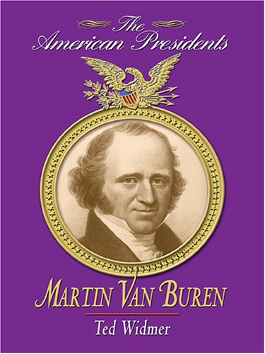 Martin Van Buren: The American Presidents Series (9780786276127) by Ted Widmer