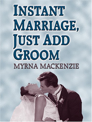 Instant Marriage, Just Add Groom (9780786276240) by Myrna MacKenzie