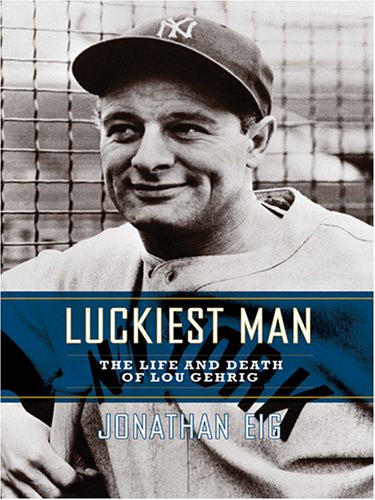 Beispielbild fr Luckiest Man : The Life and Death of Lou Gehrig zum Verkauf von Better World Books