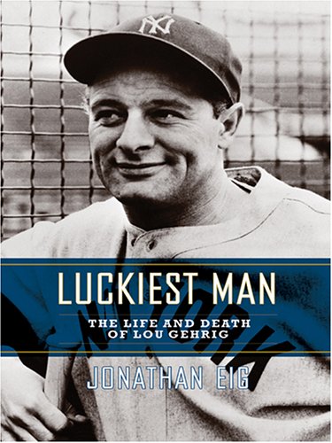 9780786276387: Luckiest Man: The Life And Death Of Lou Gehrig (Thorndike Press Large Print Biography Series)