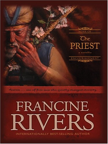 The Priest: Aaron (Sons of Encouragement Series #1) (9780786276707) by Francine Rivers