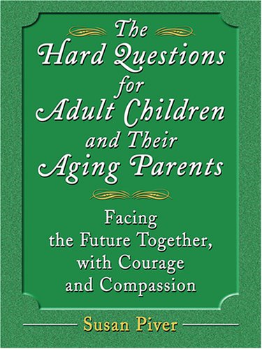 Stock image for The Hard Questions for Adult Children and Their Aging Parents: 100 Essential Questions for Facing the Future Together, with Courage and Compassion for sale by ThriftBooks-Atlanta