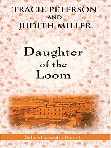 Stock image for Daughter of the Loom (Bells of Lowell Series #1) for sale by Irish Booksellers