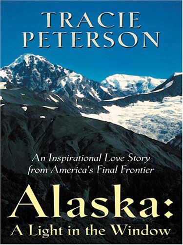 Alaska: A Light in the Window (Heartsong Novella in Large Print) (9780786277254) by Tracie Peterson