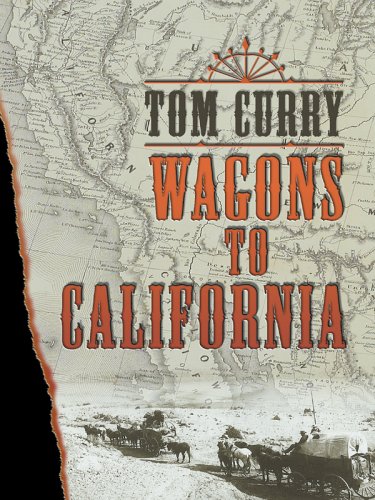 Wagons to California (9780786277490) by Tom Curry