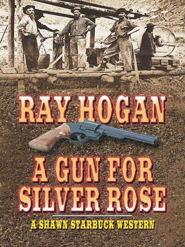 9780786278091: A Gun for Silver Rose: A Shawn Starbuck Western (Thorndike Press Large Print Western Series)