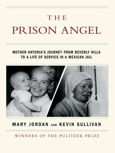 Stock image for The Prison Angel : Mother Antonia's Journey from Beverly Hills to a Life of Service in a Mexican Jail for sale by Better World Books