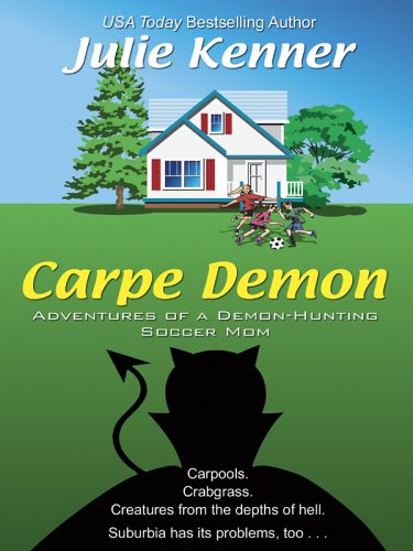 Carpe Demon: Adventures of a Demon-Hunting Soccer Mom (9780786281169) by Julie Kenner