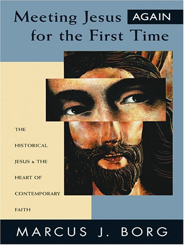 Meeting Jesus Again For The First Time: The Historical Jesus & the Heart of Contemporary Faith (9780786282517) by Marcus J. Borg