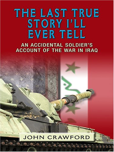 9780786282524: The Last True Story I'll Ever Tell: An Accidental Soldier's Account of the War in Iraq (THORNDIKE PRESS LARGE PRINT NONFICTION SERIES)