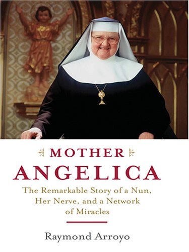 Imagen de archivo de Mother Angelica: The Remarkable Story of a Nun, Her Nerve, And a Network of Miracles a la venta por HPB-Movies