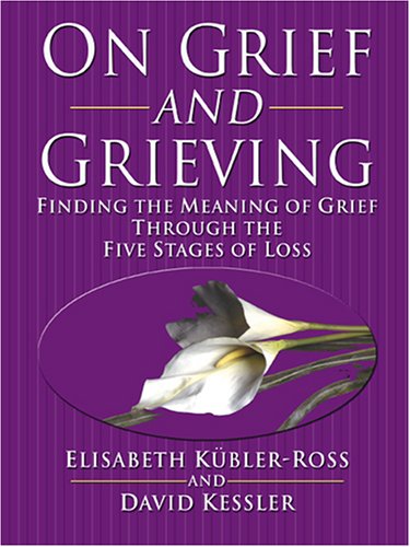 9780786283439: On Grief And Grieving: Finding the Meaning of Grief Through the Five Stages of Loss