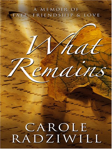 9780786283835: What Remains: A Memoir of Fate, Friendship, And Love