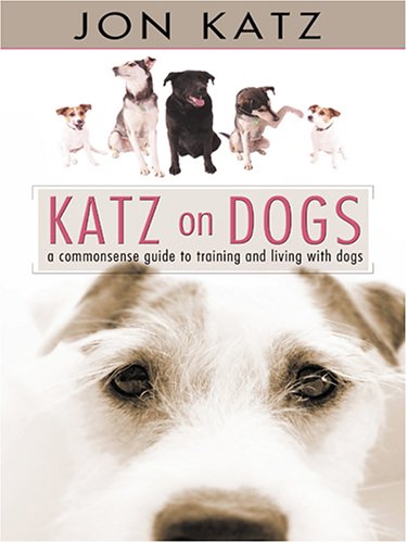 Stock image for Katz on Dogs : A Commonsense Guide to Training and Living with Dogs for sale by Better World Books