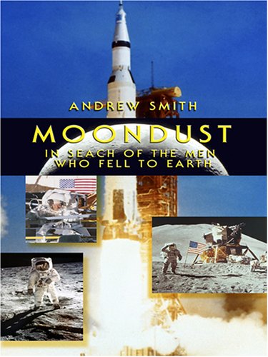 9780786285303: Moondust: In Search of the Men Who Fell to Earth (Thorndike Press Large Print Biography Series)