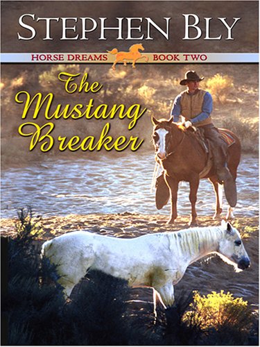 The Mustang Breaker (Horse Dreams Trilogy, Book 2) (9780786285822) by Bly, Stephen A.