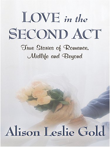 9780786286898: Love in the Second Act: True Stories of Romance, Midlife And Beyond (THORNDIKE PRESS LARGE PRINT NONFICTION SERIES)