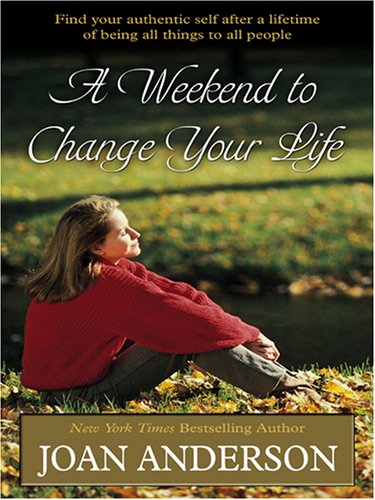 9780786288182: A Weekend to Change Your Life: Find Your Authentic Self After a Lifetime of Being All Things to All People (Thorndike Health, Home & Learning)