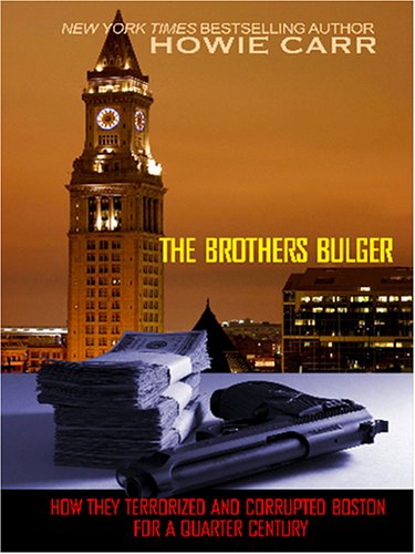 9780786288656: The Brothers Bulger: How They Terrorized And Corrupted Boston for a Quarter Century (THORNDIKE PRESS LARGE PRINT NONFICTION SERIES)