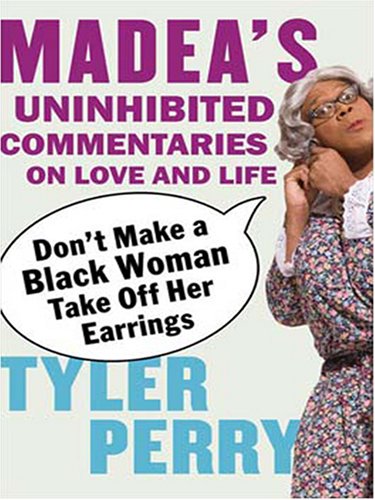 9780786291076: Don't Make a Black Woman Take Off Her Earrings: Madea's Uninhibited Commentaries on Love and Life
