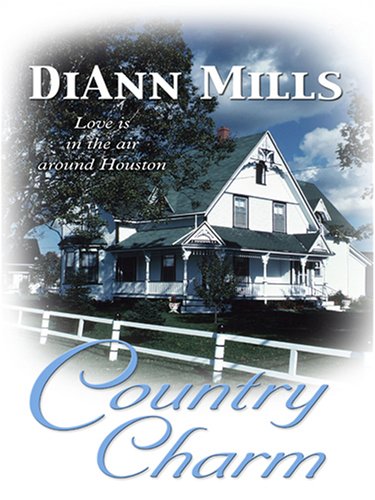 Country Charm: Love Is in the Air Around Houston (9780786291359) by Mills, DiAnn