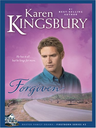 Forgiven (Firstborn Series-Baxter 2, Book 2) (9780786291526) by Kingsbury, Karen