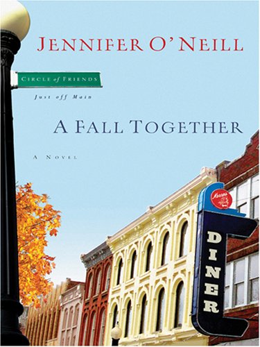 A Fall Together: Circle of Friends-just Off Main (9780786291540) by O'Neill, Jennifer