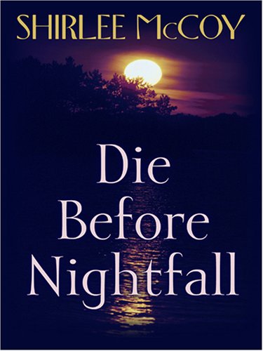 Die Before Nightfall (The Lakeview Series #2) (Steeple Hill Love Inspired Suspense #5) (9780786291618) by McCoy, Shirlee