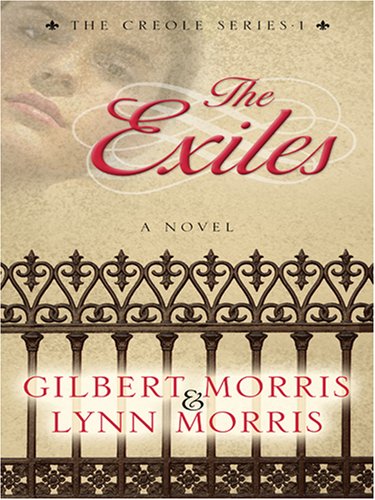 The Exiles: Chantel (The Creoles Series #1) (9780786291779) by Morris, Gilbert; Morris, Lynn