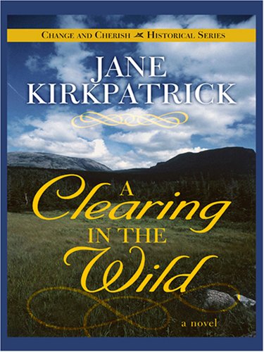 9780786294190: A Clearing in the Wild (Change and Cherish Historical Series #1)