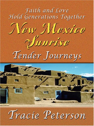 Tender Journeys: Faith and Love Hold Generations Together (New Mexico Sunrise, 3) (9780786294695) by Peterson, Tracie