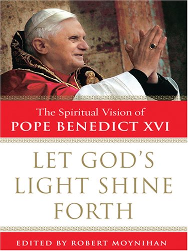 9780786296484: Let God's Light Shine Forth: The Spiritual Vision of Pope Benedict XVI (Thorndike Press Large Print Inspirational Series)