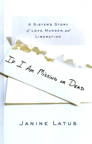 Beispielbild fr If I Am Missing or Dead : A Sister's Story of Love, Murder and Liberation zum Verkauf von Better World Books
