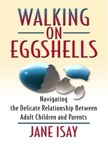 Stock image for Walking on Eggshells: Navigating the Delicate Relationship Between Adult Children and Their Parents (Thorndike Large Print Health, Home and Learning) for sale by SecondSale