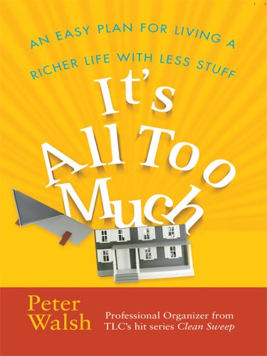 Beispielbild fr It's All Too Much : An Easy Plan for Living a Richer Life with Less Stuff zum Verkauf von Better World Books