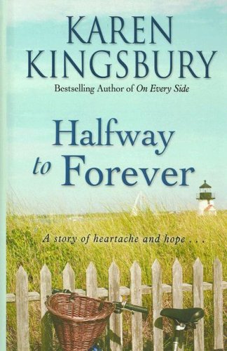 Halfway to Forever (Forever Faithful, Book 3) (9780786298037) by Kingsbury, Karen