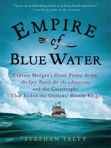 9780786298426: Empire of Blue Water: Captain Morgan's Great Pirate Army, the Epic Battle for the Americas, and the Catastrophe That Ended the Outlaws' Bloody Reign
